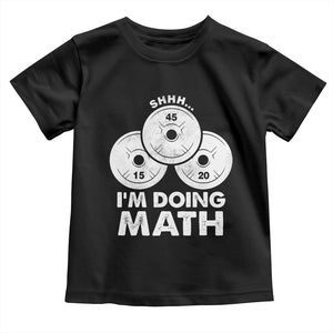 Funny Shhh I Am Doing Math Weightlifting Workout Training Toddler T Shirt TS11 Black Print Your Wear