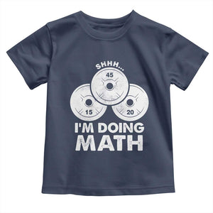 Funny Shhh I Am Doing Math Weightlifting Workout Training Toddler T Shirt TS11 Navy Print Your Wear