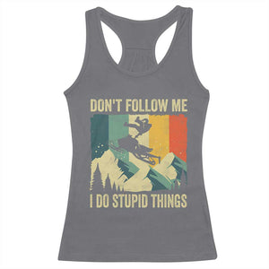 Funny Snowmobile Racerback Tank Top Don't Follow Me I Do Stupid Things Winter Sport TS11 Charcoal Print Your Wear