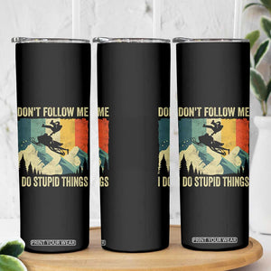 Funny Snowmobile Skinny Tumbler Don't Follow Me I Do Stupid Things Winter Sport TS11 Print Your Wear