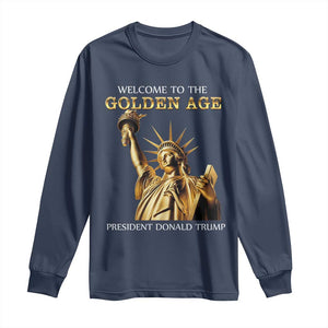 Funny Trump 2025 Welcome To The Golden Age Long Sleeve Shirt Golden Statue Of Liberty TS11 Navy Print Your Wear