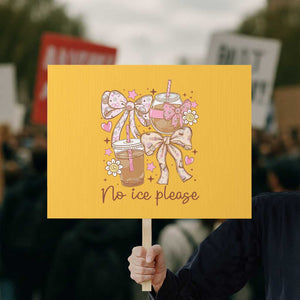 No Ice Please Protest Sign Funny Coffee Lover Pro Immigration Political TS11 Horizontal 18" × 24" Yellow Print Your Wear