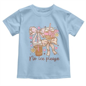 No Ice Please Toddler T Shirt Funny Coffee Lover Pro Immigration Political TS11 Light Blue Print Your Wear
