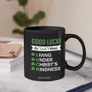 Funny Christian St Patrick's Day Coffee Mug Good Luck Mean Living Under Christ's Kindness TS11 Print Your Wear