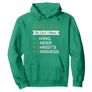 Funny Christian St Patrick's Day Hoodie Good Luck Mean Living Under Christ's Kindness TS11 Irish Green Print Your Wear