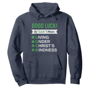 Funny Christian St Patrick's Day Hoodie Good Luck Mean Living Under Christ's Kindness TS11 Navy Print Your Wear