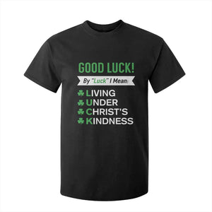 Funny Christian St Patrick's Day T Shirt For Kid Good Luck Mean Living Under Christ's Kindness TS11 Black Print Your Wear