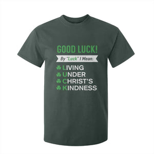 Funny Christian St Patrick's Day T Shirt For Kid Good Luck Mean Living Under Christ's Kindness TS11 Dark Forest Green Print Your Wear