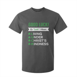 Funny Christian St Patrick's Day T Shirt For Kid Good Luck Mean Living Under Christ's Kindness TS11 Dark Heather Print Your Wear