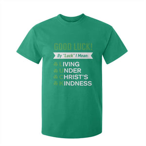 Funny Christian St Patrick's Day T Shirt For Kid Good Luck Mean Living Under Christ's Kindness TS11 Irish Green Print Your Wear