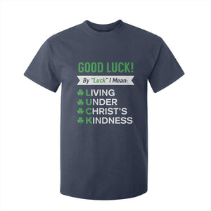 Funny Christian St Patrick's Day T Shirt For Kid Good Luck Mean Living Under Christ's Kindness TS11 Navy Print Your Wear