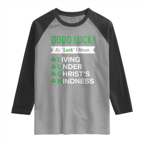 Funny Christian St Patrick's Day Raglan Shirt Good Luck Mean Living Under Christ's Kindness TS11 Sport Gray Black Print Your Wear