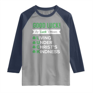Funny Christian St Patrick's Day Raglan Shirt Good Luck Mean Living Under Christ's Kindness TS11 Sport Gray Navy Print Your Wear