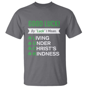 Funny Christian St Patrick's Day T Shirt Good Luck Mean Living Under Christ's Kindness TS11 Charcoal Print Your Wear