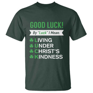 Funny Christian St Patrick's Day T Shirt Good Luck Mean Living Under Christ's Kindness TS11 Dark Forest Green Print Your Wear