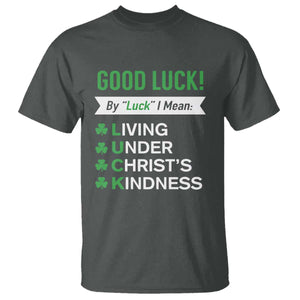 Funny Christian St Patrick's Day T Shirt Good Luck Mean Living Under Christ's Kindness TS11 Dark Heather Print Your Wear