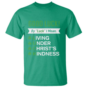 Funny Christian St Patrick's Day T Shirt Good Luck Mean Living Under Christ's Kindness TS11 Irish Green Print Your Wear