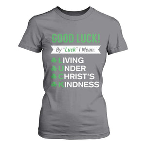 Funny Christian St Patrick's Day T Shirt For Women Good Luck Mean Living Under Christ's Kindness TS11 Charcoal Print Your Wear