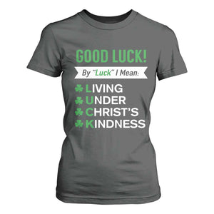 Funny Christian St Patrick's Day T Shirt For Women Good Luck Mean Living Under Christ's Kindness TS11 Dark Heather Print Your Wear