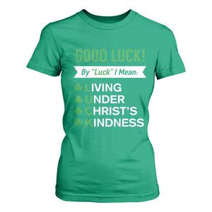 Funny Christian St Patrick's Day T Shirt For Women Good Luck Mean Living Under Christ's Kindness TS11 Irish Green Print Your Wear