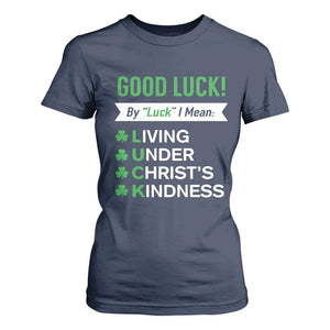 Funny Christian St Patrick's Day T Shirt For Women Good Luck Mean Living Under Christ's Kindness TS11 Navy Print Your Wear