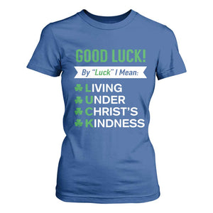 Funny Christian St Patrick's Day T Shirt For Women Good Luck Mean Living Under Christ's Kindness TS11 Royal Blue Print Your Wear