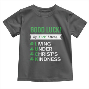 Funny Christian St Patrick's Day Toddler T Shirt Good Luck Mean Living Under Christ's Kindness TS11 Dark Heather Print Your Wear