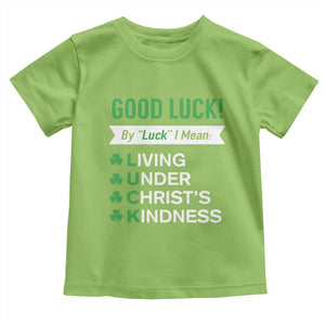 Funny Christian St Patrick's Day Toddler T Shirt Good Luck Mean Living Under Christ's Kindness TS11 Lime Print Your Wear