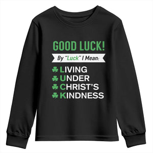 Funny Christian St Patrick's Day Youth Sweatshirt Good Luck Mean Living Under Christ's Kindness TS11 Black Print Your Wear
