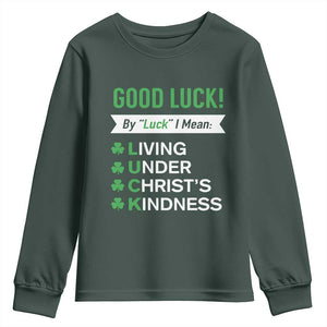 Funny Christian St Patrick's Day Youth Sweatshirt Good Luck Mean Living Under Christ's Kindness TS11 Dark Forest Green Print Your Wear