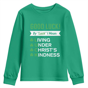 Funny Christian St Patrick's Day Youth Sweatshirt Good Luck Mean Living Under Christ's Kindness TS11 Irish Green Print Your Wear