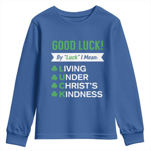 Funny Christian St Patrick's Day Youth Sweatshirt Good Luck Mean Living Under Christ's Kindness TS11 Royal Blue Print Your Wear