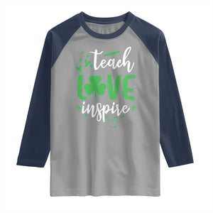 St Patrick's Day Teach Love Inspire Raglan Shirt Teacher Shamrock TS11 Sport Gray Navy Print Your Wear
