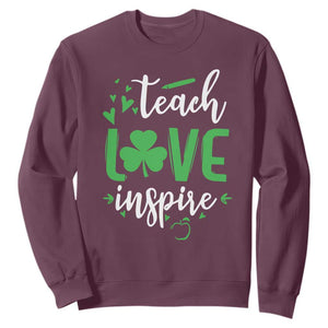 St Patrick's Day Teach Love Inspire Sweatshirt Teacher Shamrock TS11 Maroon Print Your Wear