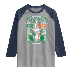 Funny Irish Beer Drinking Raglan Shirt I Have Been Irish For Many Beers St Patrick's Day TS11 Sport Gray Navy Print Your Wear
