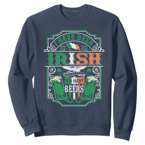 Funny Irish Beer Drinking Sweatshirt I Have Been Irish For Many Beers St Patrick's Day TS11 Navy Print Your Wear