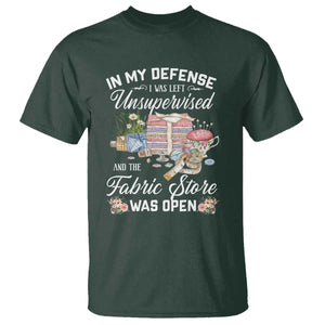 Funny Sewing Lover T Shirt In My Defense I Was Left Unsupervised And The Fabric Store Was Open TS11 Dark Forest Green Print Your Wear