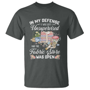 Funny Sewing Lover T Shirt In My Defense I Was Left Unsupervised And The Fabric Store Was Open TS11 Dark Heather Print Your Wear