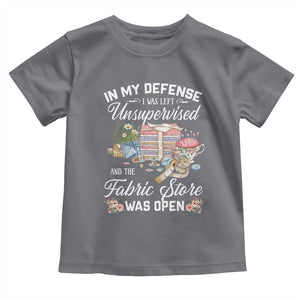 Funny Sewing Lover Toddler T Shirt In My Defense I Was Left Unsupervised And The Fabric Store Was Open TS11 Charcoal Print Your Wear