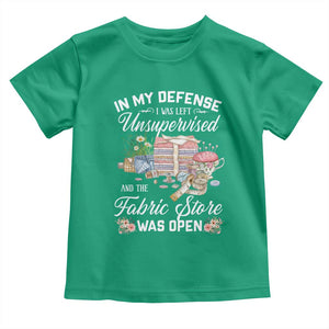 Funny Sewing Lover Toddler T Shirt In My Defense I Was Left Unsupervised And The Fabric Store Was Open TS11 Irish Green Print Your Wear