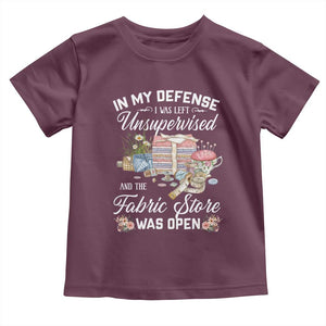 Funny Sewing Lover Toddler T Shirt In My Defense I Was Left Unsupervised And The Fabric Store Was Open TS11 Maroon Print Your Wear
