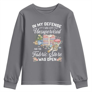 Funny Sewing Lover Youth Sweatshirt In My Defense I Was Left Unsupervised And The Fabric Store Was Open TS11 Charcoal Print Your Wear