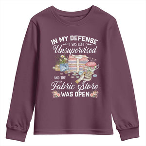 Funny Sewing Lover Youth Sweatshirt In My Defense I Was Left Unsupervised And The Fabric Store Was Open TS11 Maroon Print Your Wear