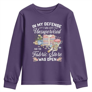 Funny Sewing Lover Youth Sweatshirt In My Defense I Was Left Unsupervised And The Fabric Store Was Open TS11 Purple Print Your Wear