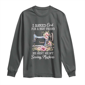 Funny Sewing Lover Long Sleeve Shirt I Asked God For A Best Friend He Sent Me My Sewing Machine TS11 Dark Heather Print Your Wear