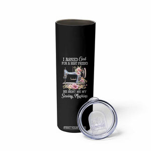 Funny Sewing Lover Skinny Tumbler I Asked God For A Best Friend He Sent Me My Sewing Machine TS11 Print Your Wear