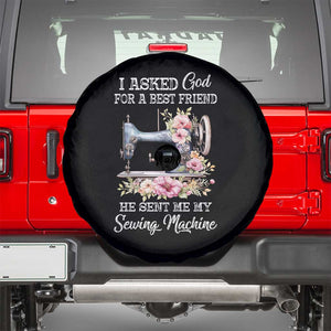 Funny Sewing Lover Spare Tire Cover I Asked God For A Best Friend He Sent Me My Sewing Machine TS11 Black Print Your Wear