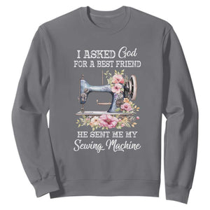 Funny Sewing Lover Sweatshirt I Asked God For A Best Friend He Sent Me My Sewing Machine TS11 Charcoal Print Your Wear