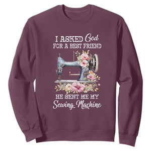 Funny Sewing Lover Sweatshirt I Asked God For A Best Friend He Sent Me My Sewing Machine TS11 Maroon Print Your Wear