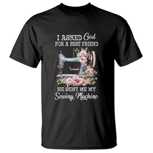 Funny Sewing Lover T Shirt I Asked God For A Best Friend He Sent Me My Sewing Machine TS11 Black Print Your Wear